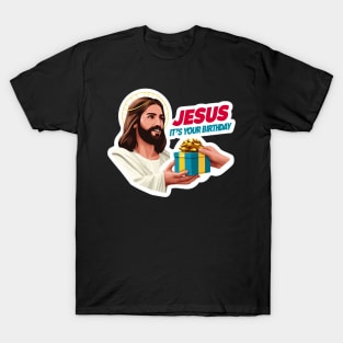 Jesus It's Your Birthday T-Shirt